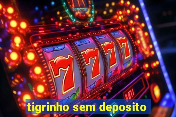 tigrinho sem deposito